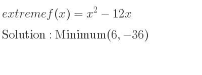 The extreme f(x)=x^2-12x is Minimum(6,-36)
